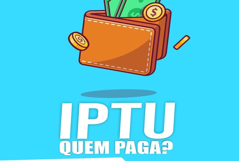 Quem deve pagar o IPTU de um imóvel alugado, o dono ou o Inquilino?